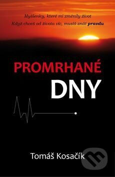 Kniha: Promrhané dny (Tomáš Kosačík). Tomáš Kosačík, 2017 Kniha: Promrhané dny (Tomáš Kosačík). Tomáš Kosačík, 2017
