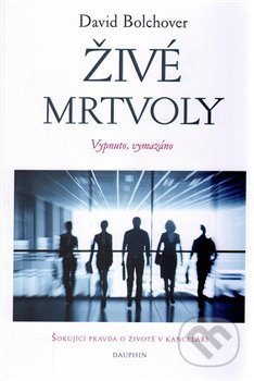 Kniha: Živé mrtvoly (David Bolchover). Dauphin, 2017 Kniha: Živé mrtvoly (David Bolchover). Dauphin, 2017