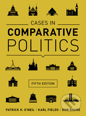 Kniha: Cases in Comparative Politics (Don Share, Karl Fields a Patrick H. O'Neil). W. W. Norton & Company, 2015 Kniha: Cases in Comparative Politics (Don Share, Karl Fields a Patrick H. O'Neil). W. W. Norton & Company, 2015