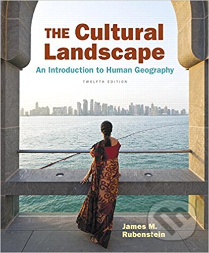 Kniha: The Cultural Landscape An Introduction to Human Geography (James M. Rubenstein). Pearson, 2016 Kniha: The Cultural Landscape An Introduction to Human Geography (James M. Rubenstein). Pearson, 2016