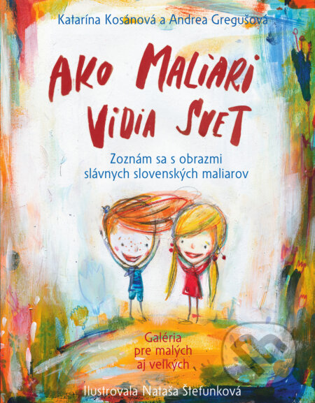 Kniha: Ako maliari vidia svet (Andrea Gregušová a Katarína Kosánová). Slovart, 2017 Kniha: Ako maliari vidia svet (Andrea Gregušová a Katarína Kosánová). Slovart, 2017