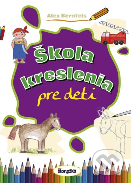Kniha: Škola kreslenia pre deti (Alex Bernfels). Stonožka, 2017 Kniha: Škola kreslenia pre deti (Alex Bernfels). Stonožka, 2017