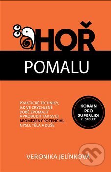 Kniha: Hoř pomalu (Veronika Jelínková). Veronika Jelínková, 2017 Kniha: Hoř pomalu (Veronika Jelínková). Veronika Jelínková, 2017
