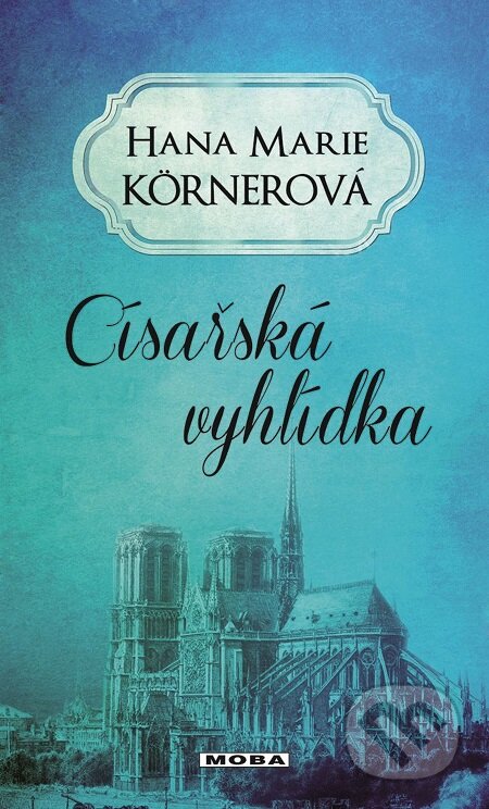 E-kniha: Císařská vyhlídka (Hana Marie Körnerová). Moba, 2017 E-kniha: Císařská vyhlídka (Hana Marie Körnerová). Moba, 2017