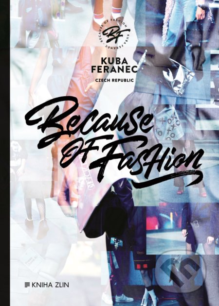 Kniha: Because of Fashion (Jakub Feranec). Kniha Zlín, 2017 Kniha: Because of Fashion (Jakub Feranec). Kniha Zlín, 2017