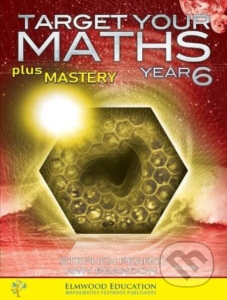 Kniha: Target your Maths plus Mastery Year 6 (Amy Brandon a Stephen Pearce). Elmwood Press, 2023 Kniha: Target your Maths plus Mastery Year 6 (Amy Brandon a Stephen Pearce). Elmwood Press, 2023
