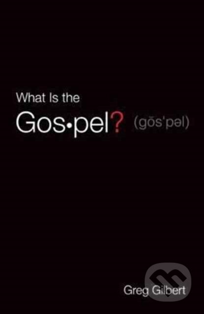 Kniha: What Is the Gospel? (Pack of 25) (Gilbert Greg). Crossway Books, 2016 Kniha: What Is the Gospel? (Pack of 25) (Gilbert Greg). Crossway Books, 2016