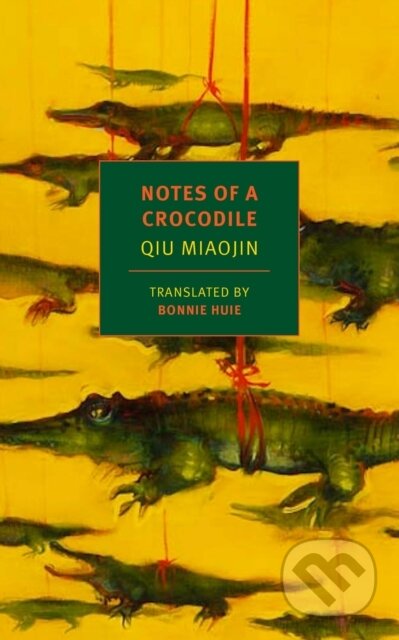 Kniha: Notes Of A Crocodile (Bonnie Huie, Eileen Myles a Qiu Miaojin). The New York Review of Books, 2017 Kniha: Notes Of A Crocodile (Bonnie Huie, Eileen Myles a Qiu Miaojin). The New York Review of Books, 2017