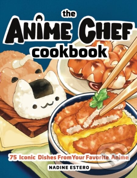 Kniha: Anime Chef Cookbook (Nadine Estero). Rock Point, 2022 Kniha: Anime Chef Cookbook (Nadine Estero). Rock Point, 2022