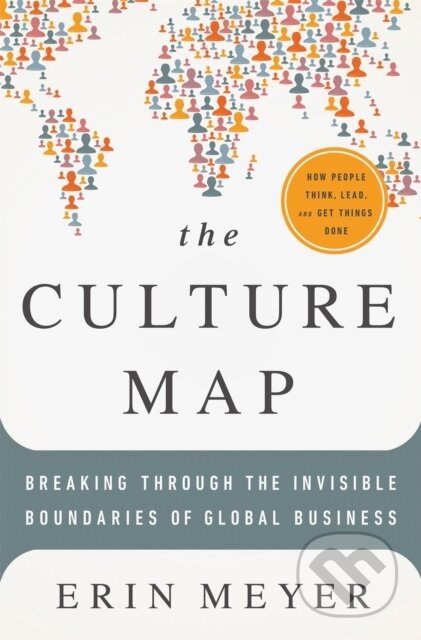 Kniha: The Culture Map (Erin Meyer). Public Affairs, 2014 Kniha: The Culture Map (Erin Meyer). Public Affairs, 2014
