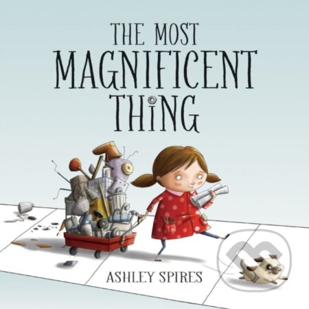 Kniha: The Most Magnificent Thing (Ashley Spires). Kids Can, 2017 Kniha: The Most Magnificent Thing (Ashley Spires). Kids Can, 2017