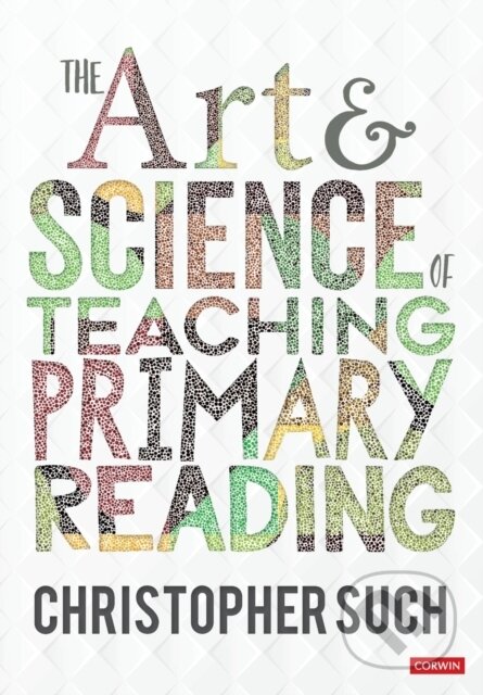 Kniha: The Art and Science of Teaching Primary Reading (Christopher Such). Sage Publications, 2021 Kniha: The Art and Science of Teaching Primary Reading (Christopher Such). Sage Publications, 2021