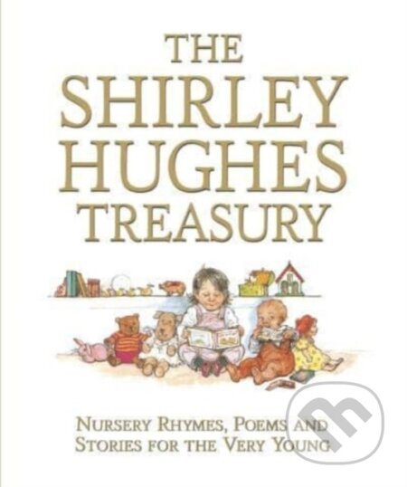Kniha: The Shirley Hughes Treasury: Nursery Rhymes, Poems and Stories for the Very Young (Shirley Hughes). Walker books, 2023 Kniha: The Shirley Hughes Treasury: Nursery Rhymes, Poems and Stories for the Very Young (Shirley Hughes). Walker books, 2023