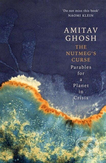 Kniha: The Nutmeg's Curse (Amitav Ghosh). John Murray, 2022 Kniha: The Nutmeg's Curse (Amitav Ghosh). John Murray, 2022
