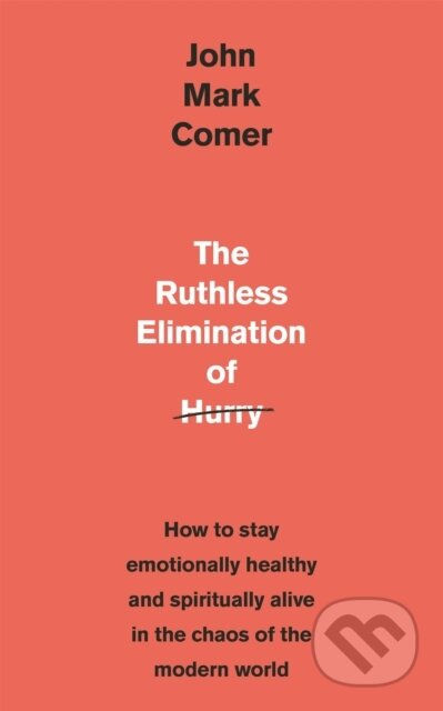 Kniha: The Ruthless Elimination of Hurry (John Mark Comer). Hodder Faith, 2019 Kniha: The Ruthless Elimination of Hurry (John Mark Comer). Hodder Faith, 2019