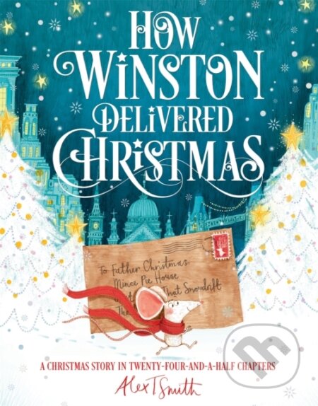 Kniha: How Winston Delivered Christmas (Alex T. Smith). Pan Macmillan, 2019 Kniha: How Winston Delivered Christmas (Alex T. Smith). Pan Macmillan, 2019