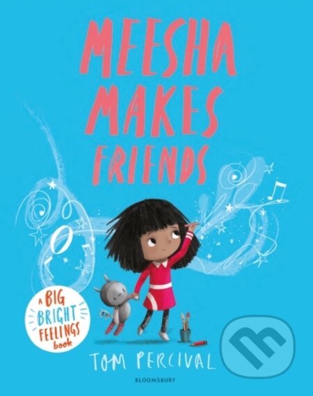 Kniha: Meesha Makes Friends (Tom Percival). Bloomsbury, 2020 Kniha: Meesha Makes Friends (Tom Percival). Bloomsbury, 2020