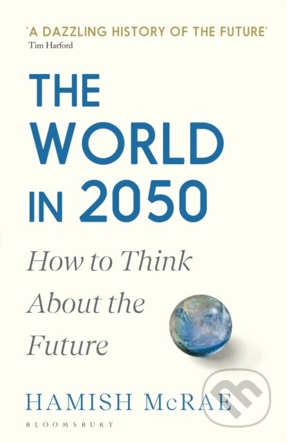 Kniha: The World in 2050 (Hamish Mcrae). Bloomsbury, 2023 Kniha: The World in 2050 (Hamish Mcrae). Bloomsbury, 2023