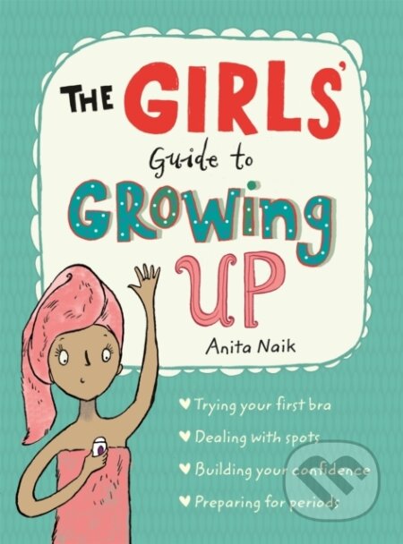 Kniha: The Girls' Guide to Growing Up: the best-selling puberty guide for girls (Anita Naik). Wren and Rook, 2017 Kniha: The Girls' Guide to Growing Up: the best-selling puberty guide for girls (Anita Naik). Wren and Rook, 2017
