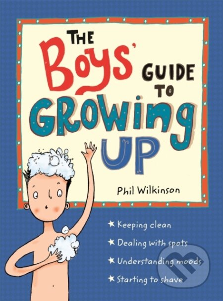 Kniha: The Boys' Guide to Growing Up: the best-selling puberty guide for boys (Phil Wilkinson). Wren and Rook, 2017 Kniha: The Boys' Guide to Growing Up: the best-selling puberty guide for boys (Phil Wilkinson). Wren and Rook, 2017