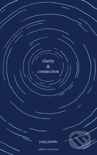 Kniha: Clarity & Connection (Yung Pueblo). Andrews McMeel, 2021 Kniha: Clarity & Connection (Yung Pueblo). Andrews McMeel, 2021