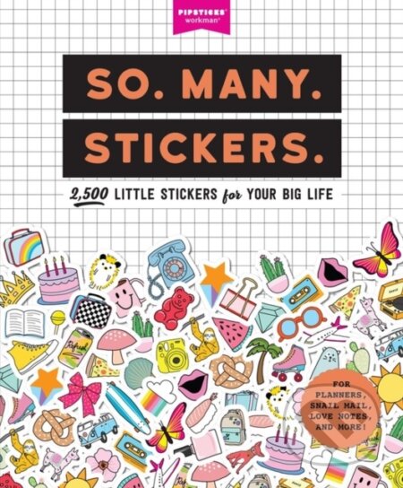 Kniha: So. Many. Stickers. (Pipsticks®+Workman®). Workman Publishing, 2019 Kniha: So. Many. Stickers. (Pipsticks®+Workman®). Workman Publishing, 2019