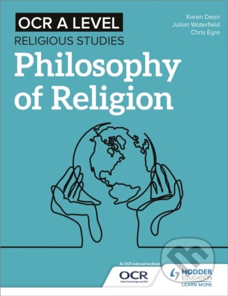 Kniha: OCR A Level Religious Studies: Philosophy of Religion (Chris Eyre, Julian Waterfield a Karen Dean). Hodder Education, 2020 Kniha: OCR A Level Religious Studies: Philosophy of Religion (Chris Eyre, Julian Waterfield a Karen Dean). Hodder Education, 2020