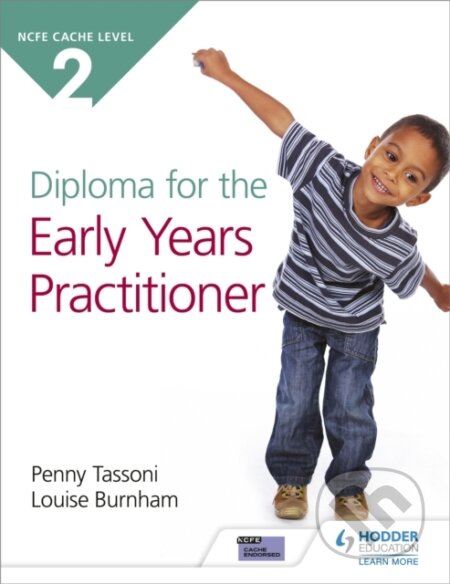 Kniha: NCFE CACHE Level 2 Diploma for the Early Years Practitioner (Louise Burnham a Penny Tassoni). Hodder Education, 2019 Kniha: NCFE CACHE Level 2 Diploma for the Early Years Practitioner (Louise Burnham a Penny Tassoni). Hodder Education, 2019