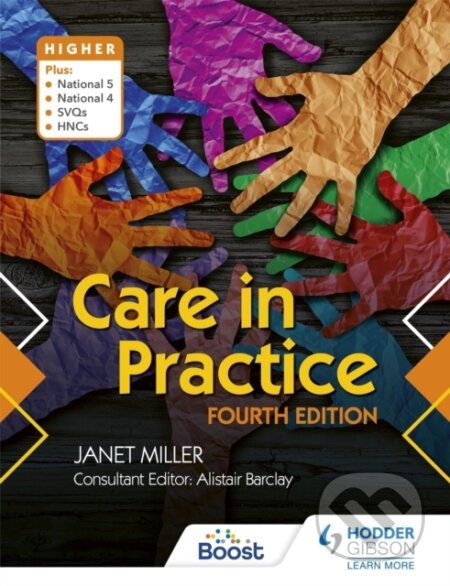 Kniha: Care in Practice Higher, Fourth Edition (Janet Miller). Hodder Education, 2019 Kniha: Care in Practice Higher, Fourth Edition (Janet Miller). Hodder Education, 2019
