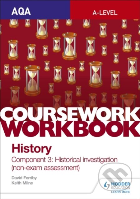 Kniha: AQA A-level History Coursework Workbook: Component 3 Historical investigation (non-exam assessment) (David Ferribly). Hodder Education, 2018 Kniha: AQA A-level History Coursework Workbook: Component 3 Historical investigation (non-exam assessment) (David Ferribly). Hodder Education, 2018