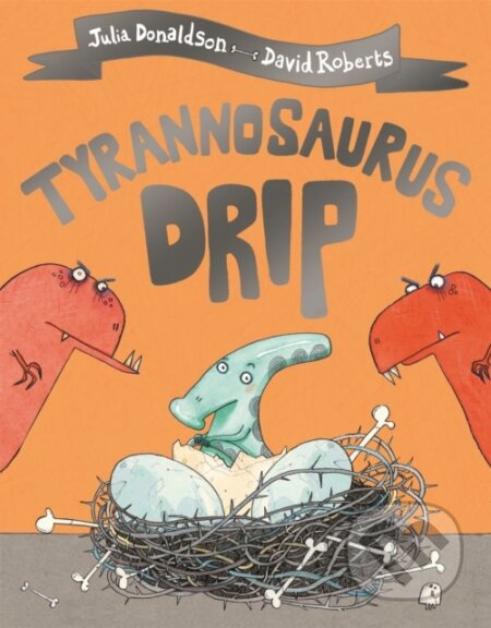 Kniha: Tyrannosaurus Drip (Julia Donaldson). Pan Macmillan, 2019 Kniha: Tyrannosaurus Drip (Julia Donaldson). Pan Macmillan, 2019