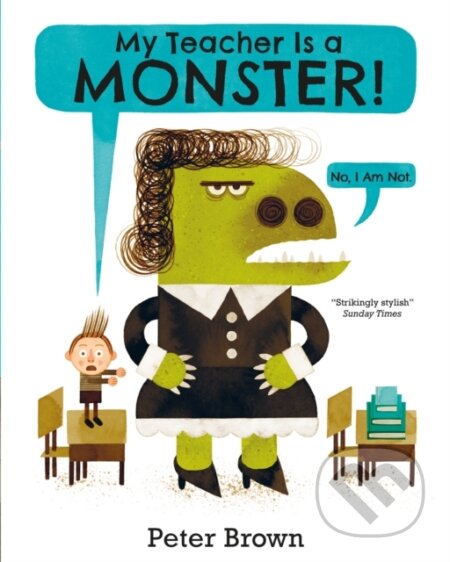 Kniha: My Teacher is a Monster! (No, I am not) (Peter Brown). Two Hoots, 2016 Kniha: My Teacher is a Monster! (No, I am not) (Peter Brown). Two Hoots, 2016