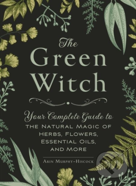 Kniha: The Green Witch (Arin Murphy-Hiscock). Adams Media, 2017 Kniha: The Green Witch (Arin Murphy-Hiscock). Adams Media, 2017