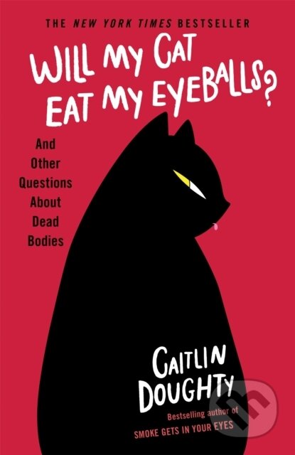 Kniha: Will My Cat Eat My Eyeballs? (Caitlin Doughty). Weidenfeld and Nicolson, 2020 Kniha: Will My Cat Eat My Eyeballs? (Caitlin Doughty). Weidenfeld and Nicolson, 2020