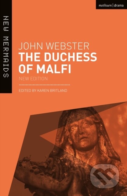 Kniha: The Duchess of Malfi (John Webster a Professor Karen Britland). Methuen Drama, 2020 Kniha: The Duchess of Malfi (John Webster a Professor Karen Britland). Methuen Drama, 2020