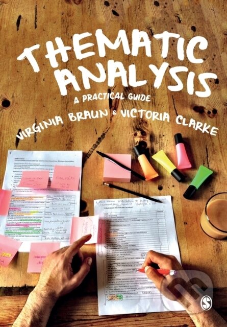 Kniha: Thematic Analysis (Victoria Clarke a Virginia Braun). Sage Publications, 2021 Kniha: Thematic Analysis (Victoria Clarke a Virginia Braun). Sage Publications, 2021