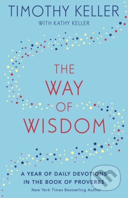 Kniha: The Way of Wisdom (Timothy Keller). Hodder Faith, 2019 Kniha: The Way of Wisdom (Timothy Keller). Hodder Faith, 2019