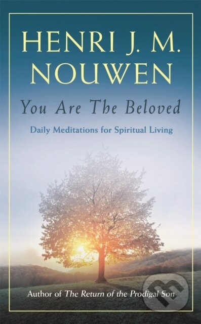 Kniha: You are the Beloved (Henri J. M. Nouwen). Hodder Faith, 2018 Kniha: You are the Beloved (Henri J. M. Nouwen). Hodder Faith, 2018