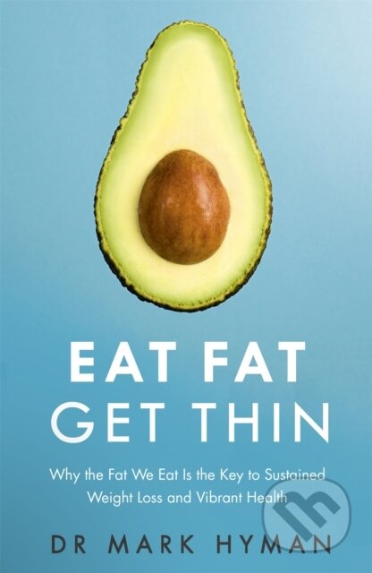 Kniha: Eat Fat Get Thin (Dr Mark Hyman). Yellow Kite, 2016 Kniha: Eat Fat Get Thin (Dr Mark Hyman). Yellow Kite, 2016