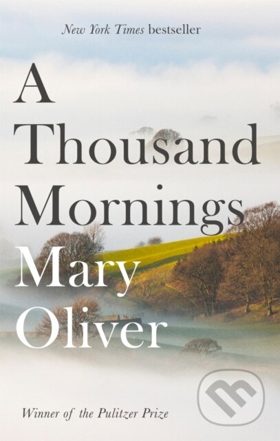 Kniha: A Thousand Mornings (Mary Oliver). Corsair, 2018 Kniha: A Thousand Mornings (Mary Oliver). Corsair, 2018