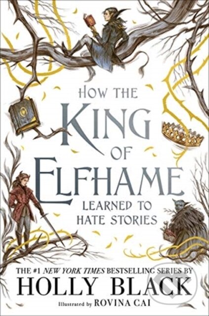 Kniha: How the King of Elfhame Learned to Hate Stories (The Folk of the Air series) (Holly Black). Hot Key, 2020 Kniha: How the King of Elfhame Learned to Hate Stories (The Folk of the Air series) (Holly Black). Hot Key, 2020