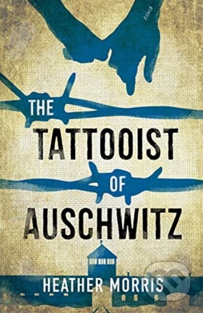 Kniha: The Tattooist of Auschwitz (Heather Morris). Hot Key, 2019 Kniha: The Tattooist of Auschwitz (Heather Morris). Hot Key, 2019