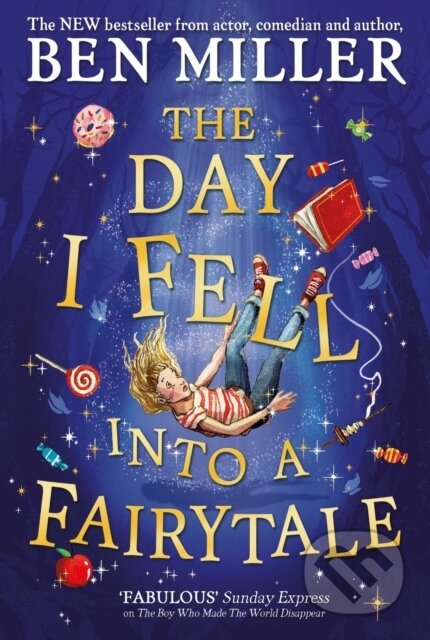 Kniha: The Day I Fell Into a Fairytale (Ben Miller). Simon & Schuster, 2021 Kniha: The Day I Fell Into a Fairytale (Ben Miller). Simon & Schuster, 2021