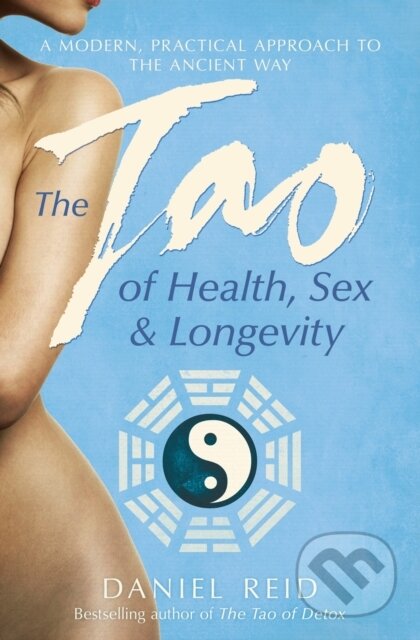 Kniha: The Tao Of Health, Sex And Longevity (Daniel Reid). Simon & Schuster, 2014 Kniha: The Tao Of Health, Sex And Longevity (Daniel Reid). Simon & Schuster, 2014
