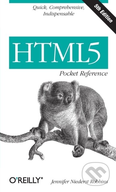 Kniha: Html5 Pocket Reference 5E (Jennifer Niederst Robbins). O´Reilly, 2013 Kniha: Html5 Pocket Reference 5E (Jennifer Niederst Robbins). O´Reilly, 2013