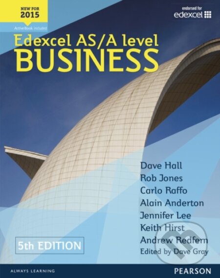Kniha: Edexcel AS/A level Business 5th edition Student Book and ActiveBook (Alain Anderton, Carlo Raffo, Dave Gray, Dave Hall a Rob Jones). Pearson, 2015 Kniha: Edexcel AS/A level Business 5th edition Student Book and ActiveBook (Alain Anderton, Carlo Raffo, Dave Gray, Dave Hall a Rob Jones). Pearson, 2015