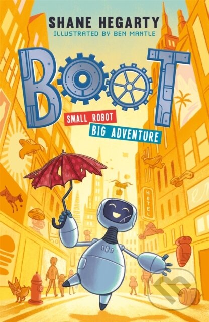 Kniha: BOOT small robot, BIG adventure (Shane Hegarty). Hodder Children's Books, 2019 Kniha: BOOT small robot, BIG adventure (Shane Hegarty). Hodder Children's Books, 2019