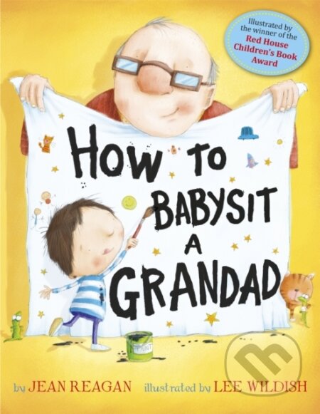 Kniha: How to Babysit a Grandad (Jean Reagan). Hodder Children's Books, 2013 Kniha: How to Babysit a Grandad (Jean Reagan). Hodder Children's Books, 2013