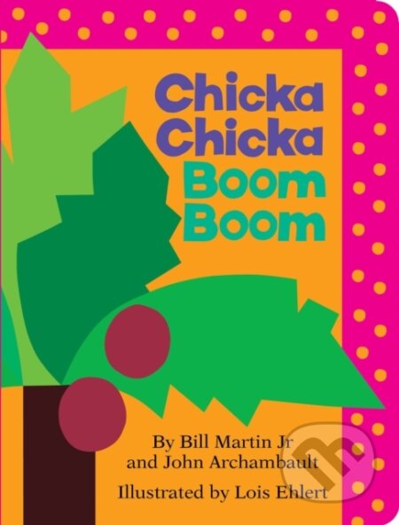 Kniha: Chicka Chicka Boom Boom (Bill Martin a John Archambault). , 2021 Kniha: Chicka Chicka Boom Boom (Bill Martin a John Archambault). , 2021
