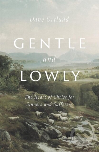 Kniha: Gentle and Lowly (Ortlund Dane). Crossway Books, 2020 Kniha: Gentle and Lowly (Ortlund Dane). Crossway Books, 2020